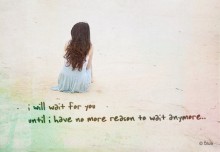 I will wait for you until i have no more reason to wait anymore.jpg